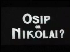 ‘Osip or Nikolai?’ ‘Osip or Nikolai?’