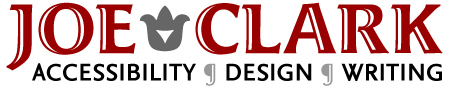 Joe Clark: Accessibility ¶ Design ¶ Writing